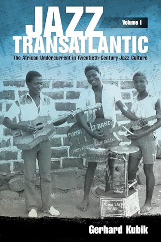 Jazz Transatlantic, Volume I: The African Undercurrent in Twentieth-Century Jazz Culture (American Made Music Series, Band 1)