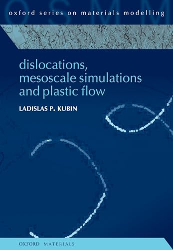 Dislocations, Mesoscale Simulations and Plastic Flow (Oxford Series on Materials Modelling, Band 5)