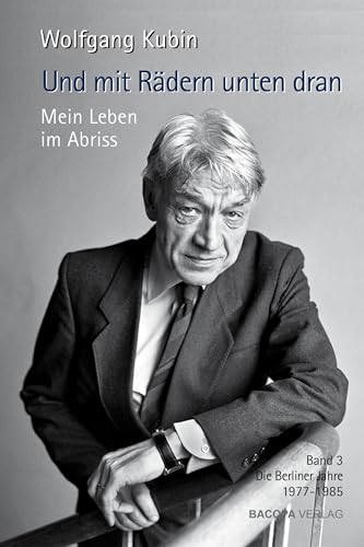 Und mit Rädern unten dran. Mein Leben im Abriss.: Band 3. Die Berliner Jahre 1977-1985.