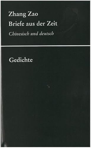 Zhang Zao: Briefe aus der Zeit. Gedichte