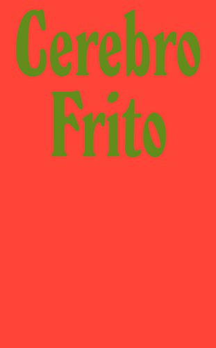 Cerebro Frito: Eine Chronik der Schande von Sorry Press