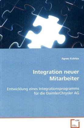 Integration neuer Mitarbeiter: Entwicklung eines Integrationsprogramms für dieDaimlerChrysler AG von VDM Verlag Dr. Müller