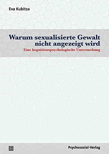 Warum sexualisierte Gewalt nicht angezeigt wird: Eine kognitionspsychologische Untersuchung (Angewandte Sexualwissenschaft) von Psychosozial Verlag GbR