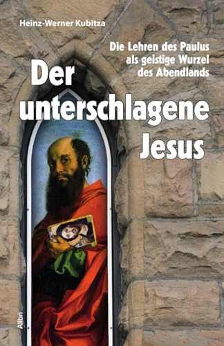 Der unterschlagene Jesus: Die Lehren des Paulus als geistige Wurzel des Abendlands von Alibri