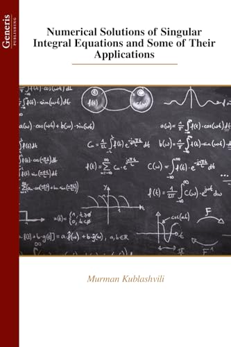 Numerical Solutions of Singular Integral Equations and Some of Their Applications von BAYSHOP (Generis Publishing)