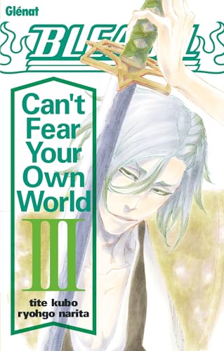 Bleach Roman - Can't Fear Your Own World - Tome 03 Bleach Roman - Can't Fear Your Own World - Tome 03 von GLENAT