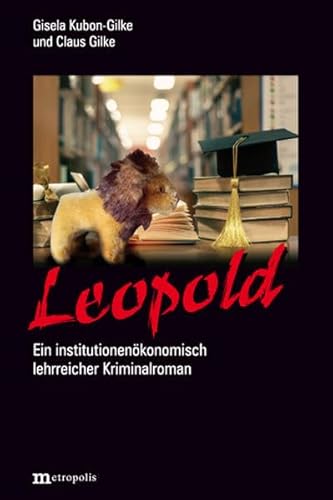 Leopold: Ein institutionenökonomisch lehrreicher Kriminalroman von Metropolis Verlag