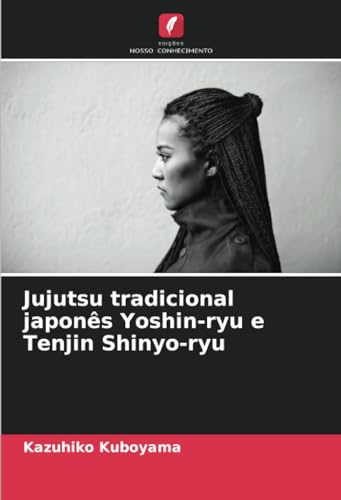 Jujutsu tradicional japonês Yoshin-ryu e Tenjin Shinyo-ryu: DE von Edições Nosso Conhecimento