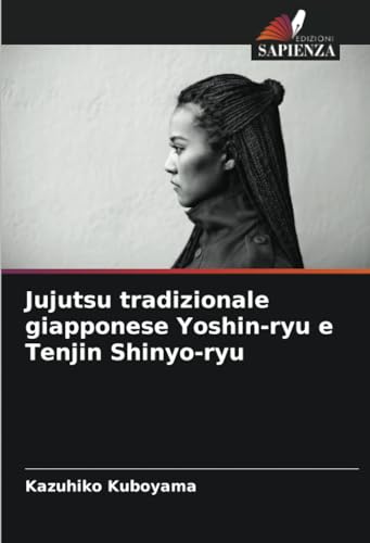 Jujutsu tradizionale giapponese Yoshin-ryu e Tenjin Shinyo-ryu: DE von Edizioni Sapienza