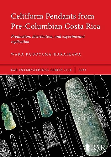Celtiform Pendants from Pre-Columbian Costa Rica: Production, distribution, and experimental replication (International) von British Archaeological Reports (Oxford) Ltd