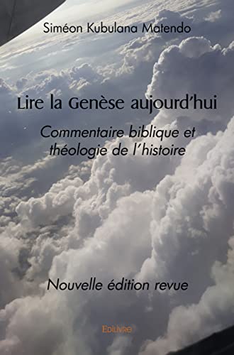 Lire la Genèse aujourd’hui: Commentaire biblique et théologie de l'histoire Nouvelle édition revue von Edilivre