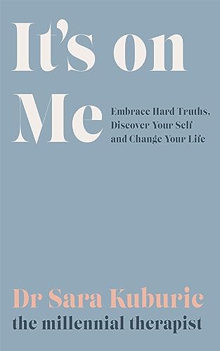 It's On Me: Embrace Hard Truths, Discover Your Self and Change Your Life