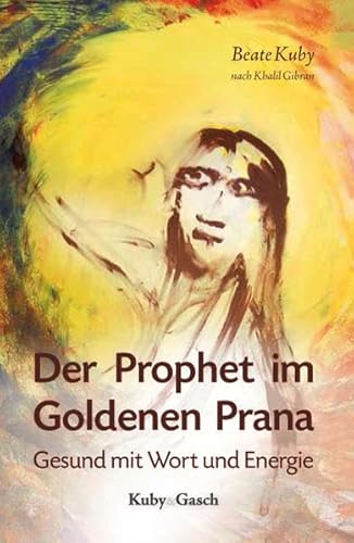 Der Prophet im Goldenen Prana: Gesund mit Wort und Energie