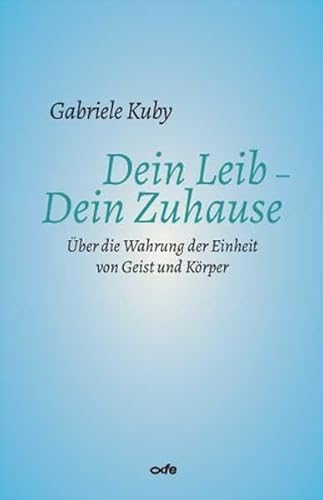 Dein Leib - Dein Zuhause: Über die Wahrung der Einheit von Geist und Körper