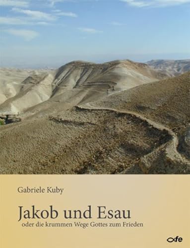 Jakob und Esau: oder die krummen Wege Gottes zum Frieden