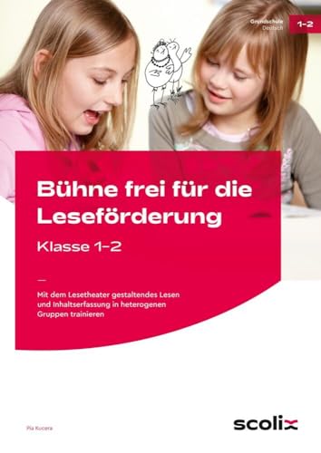 Bühne frei für die Leseförderung - Klasse 1/2: Mit dem Lesetheater gestaltendes Lesen & Inhalts erfassung in heterogenen Gruppen trainieren Bühne frei für die Leseförderung - Klasse 1/2: Mit dem Lesetheater gestaltendes Lesen & Inhalts erfassung in heterogenen Gruppen trainieren