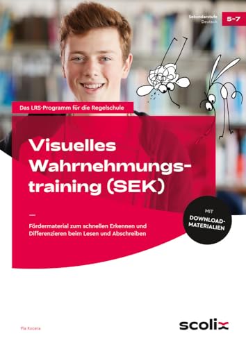 Visuelles Wahrnehmungstraining - Sekundarstufe: Fördermaterial zum schnellen Erkennen und Differenzieren beim Lesen und Abschreiben (5. bis 7. Klasse) von scolix