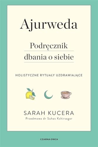 Ajurweda: Podręcznik dbania o siebie