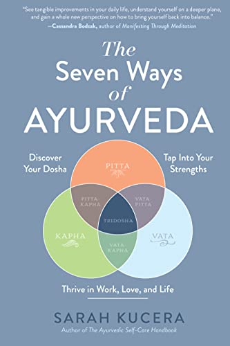 The Seven Ways of Ayurveda: Discover Your Dosha, Tap Into Your Strengths―and Thrive in Work, Love, and Life