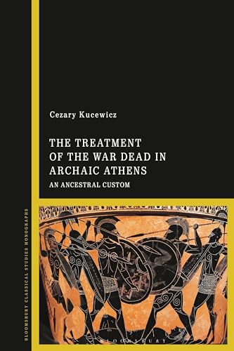 Treatment of the War Dead in Archaic Athens, The: An Ancestral Custom (Bloomsbury Classical Studies Monographs) von Bloomsbury Academic
