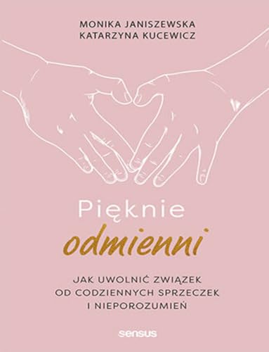 Pięknie odmienni: Jak uwolnić związek od codziennych sprzeczek i nieporozumień