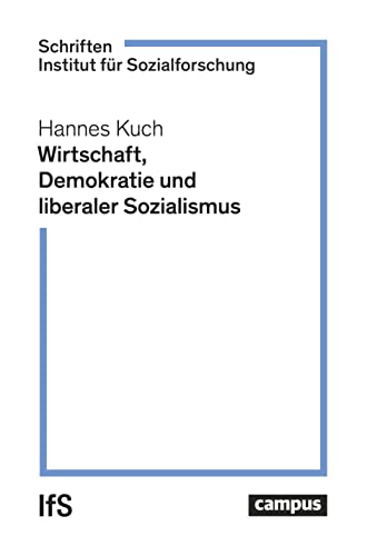 Wirtschaft, Demokratie und liberaler Sozialismus (Schriften. Institut für Sozialforschung, 1) von Campus Verlag