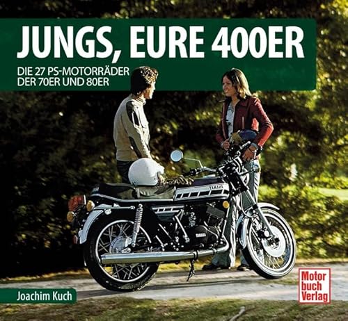 Jungs, Eure 400er: Die 27 PS-Motorräder der 70er und 80er (Schrader-Typen-Chronik)