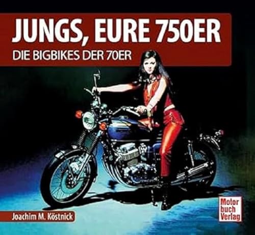 Jungs, Eure 750er: Die Bigbikes der 70er von Motorbuch