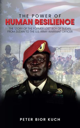 The Power of Human Resilience: The Story of the Former Lost Boy of Sudan to Sudan to the U.S. Army Warrant Officer von Spines