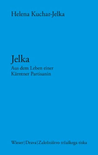 Jelka: Aus dem Leben einer Kärntner Partisanin (Slowenische Bibliothek) von Drava