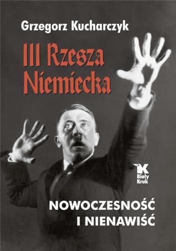III Rzesza Niemiecka nowoczesność i nienawiść von Biały Kruk