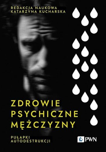 Zdrowie psychiczne mężczyzny.: Pułapki autodestrukcji von Wydawnictwo Naukowe PWN