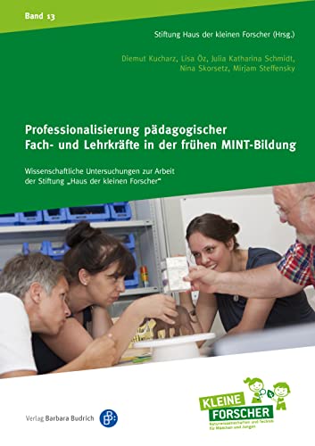 Entwicklungsverläufe pädagogischer Fach- und Lehrkräfte (Wissenschaftliche Untersuchungen zur Arbeit der Stiftung "Haus der kleinen Forscher") ... Kinder forschen, Reihenkürzel ABAHG96)