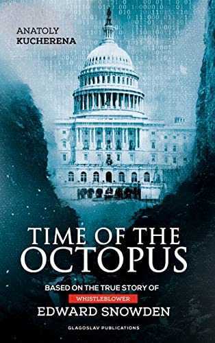 Time of the Octopus: Based on the true story of whistleblower Edward Snowden von Glagoslav Publications B.V.
