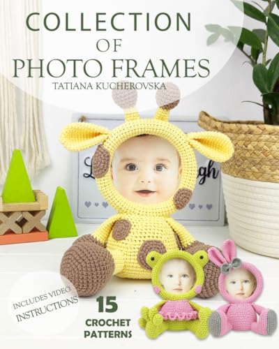 Crochet Book Collection of Photo Frame: 15 Easy Crochet Patterns for Beginners and Experienced Сrocheters with Cute Crochet Stuffed Toys like Unicorn, ... Amigurumi Animals (Crochet book collections) von Independently published