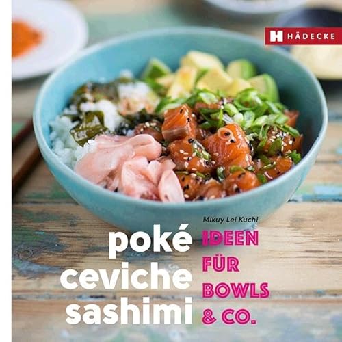 Poké, Ceviche & Sashimi: Ideen für Bowls & Co. (Genuss im Quadrat) von Hdecke Verlag GmbH