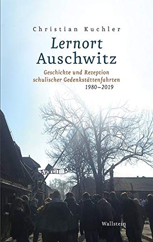 Lernort Auschwitz: Geschichte und Rezeption schulischer Gedenkstättenfahrten 1980-2019 von Wallstein Verlag GmbH