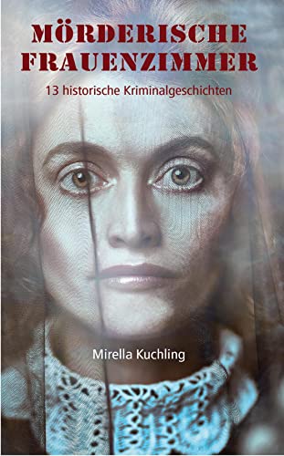 Mörderische Frauenzimmer: 13 historische Kriminalgeschichten von edition keiper