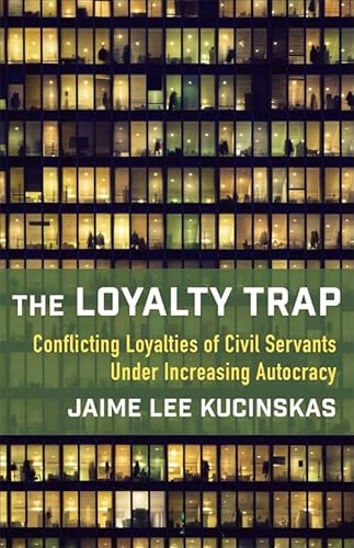 The Loyalty Trap: Conflicting Loyalties of Civil Servants Under Increasing Autocracy von Columbia Univers. Press