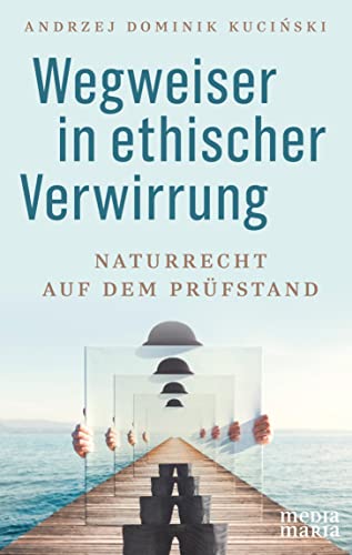 Wegweiser in ethischer Verwirrung: Naturrecht auf dem Prüfstand