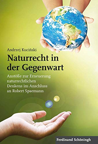 Naturrecht in der Gegenwart: Anstöße zur Erneuerung naturrechtlichen Denkens im Anschluss an Robert Spaemann