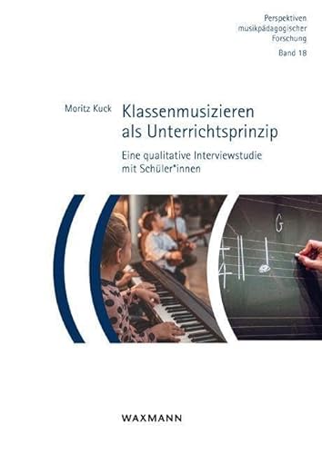 Klassenmusizieren als Unterrichtsprinzip: Eine qualitative Interviewstudie mit Schüler*innen (Perspektiven musikpädagogischer Forschung) von Waxmann Verlag GmbH