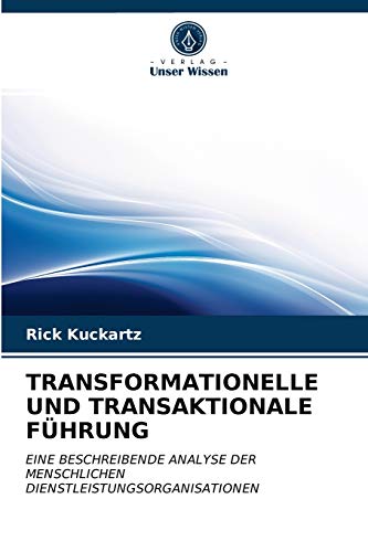 TRANSFORMATIONELLE UND TRANSAKTIONALE FÜHRUNG: EINE BESCHREIBENDE ANALYSE DER MENSCHLICHEN DIENSTLEISTUNGSORGANISATIONEN
