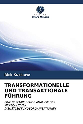TRANSFORMATIONELLE UND TRANSAKTIONALE FÜHRUNG: EINE BESCHREIBENDE ANALYSE DER MENSCHLICHEN DIENSTLEISTUNGSORGANISATIONEN TRANSFORMATIONELLE UND TRANSAKTIONALE FÜHRUNG: EINE BESCHREIBENDE ANALYSE DER MENSCHLICHEN DIENSTLEISTUNGSORGANISATIONEN