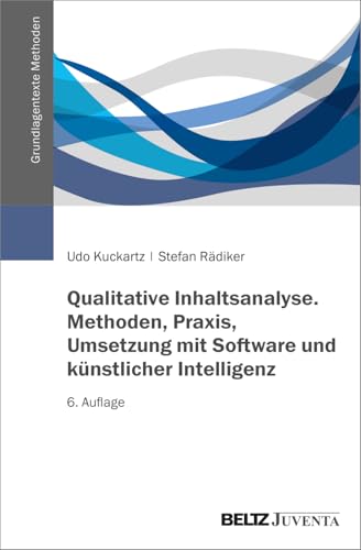 Qualitative Inhaltsanalyse. Methoden, Praxis, Umsetzung mit Software und künstlicher Intelligenz (Grundlagentexte Methoden)