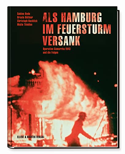 Als Hamburg im Feuersturm versank: Operation Gomorrha 1943 und die Folgen von Ellert & Richter