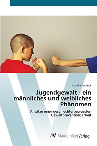 Jugendgewalt - ein männliches und weibliches Phänomen: Ansätze einer geschlechterbewussten Gewaltpräventionsarbeit