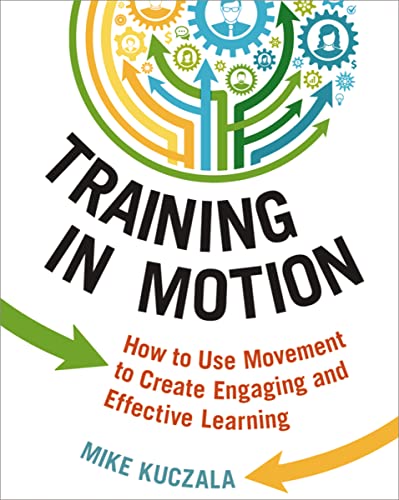 Training in Motion: How to Use Movement to Create Engaging and Effective Learning von Amacom