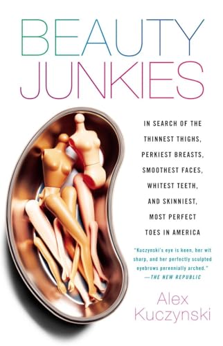 Beauty Junkies: In search of the thinnest thighs, perkiest breasts, smoothest faces, whitest teeth, and skinniest, most perfect toes in America von Harmony