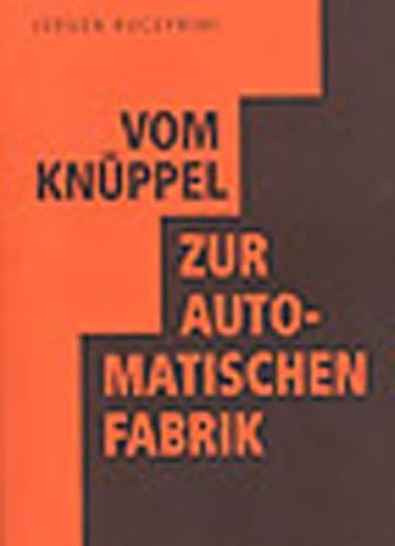 Vom Knüppel zur automatischen Fabrik. Eine Geschichte der menschlichen Gesellschaft von Verlag Das Freie Buch